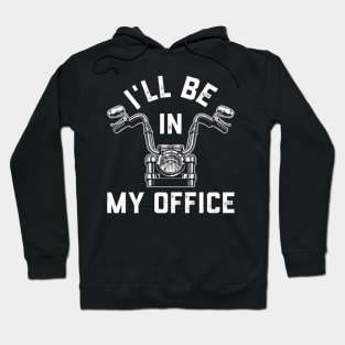 Motorcycle Rider For Motorbike I'Ll Be In My Office Hoodie